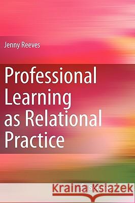 Professional Learning as Relational Practice Jenny Reeves 9789048187386 Springer