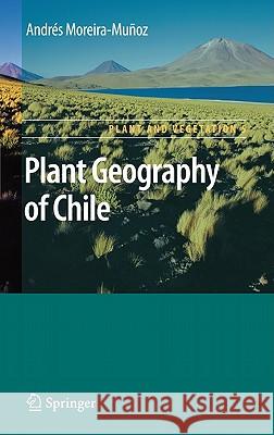 Plant Geography of Chile Andra(c)S Moreira-Muaoz 9789048187478 Springer