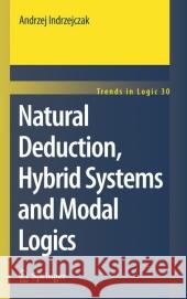 Natural Deduction, Hybrid Systems and Modal Logics Andrzej Indrzejczak 9789048187843 Springer