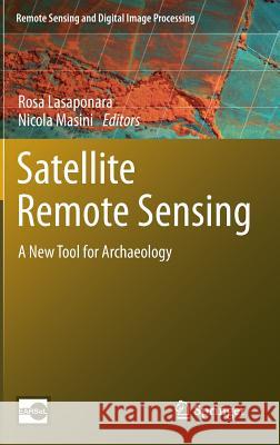 Satellite Remote Sensing: A New Tool for Archaeology Lasaponara, Rosa 9789048188000 Springer