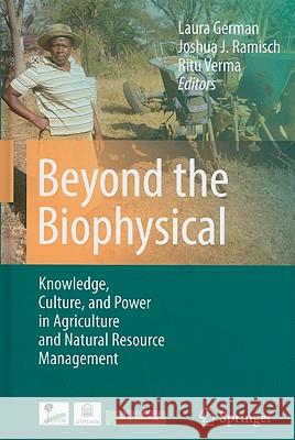 Beyond the Biophysical: Knowledge, Culture, and Power in Agriculture and Natural Resource Management German, Laura 9789048188253