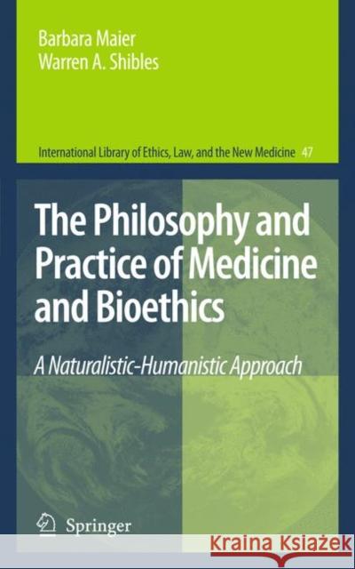 The Philosophy and Practice of Medicine and Bioethics: A Naturalistic-Humanistic Approach Maier, Barbara 9789048188666 Springer