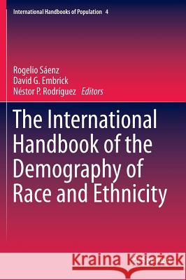 The International Handbook of the Demography of Race and Ethnicity Rogelio Saenz Nestor Rodriguez David Embrick 9789048188901 Springer