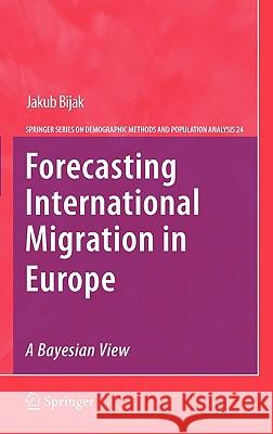 Forecasting International Migration in Europe: A Bayesian View Jakub Bijak Arkadiusz Wisniowski 9789048188963 Springer