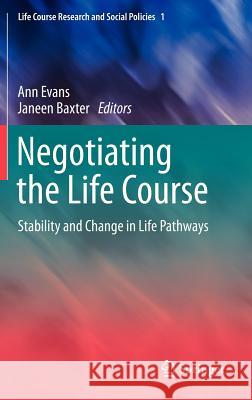 Negotiating the Life Course: Stability and Change in Life Pathways Ann Evans, Janeen Baxter 9789048189113 Springer