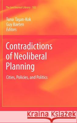 Contradictions of Neoliberal Planning: Cities, Policies, and Politics Tuna Taşan-Kok, Guy Baeten 9789048189236