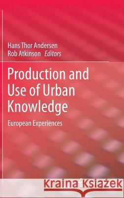 Production and Use of Urban Knowledge: European Experiences Andersen, Hans Thor 9789048189359 Not Avail