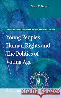 Young People’s Human Rights and the Politics of Voting Age Sonja C. Grover 9789048189625 Springer