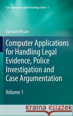 Computer Applications for Handling Legal Evidence, Police Investigation and Case Argumentation Ephraim Nissan 9789048189892
