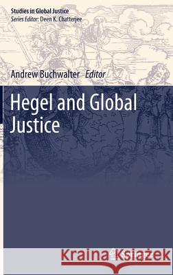 Hegel and Global Justice Andrew Buchwalter 9789048189953