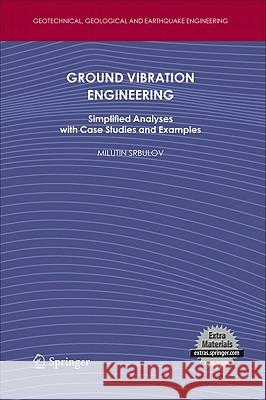 Ground Vibration Engineering: Simplified Analyses with Case Studies and Examples Srbulov, Milutin 9789048190812 Not Avail