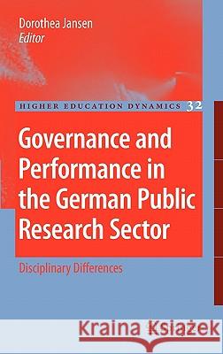 Governance and Performance in the German Public Research Sector: Disciplinary Differences Dorothea Jansen 9789048191383 Springer