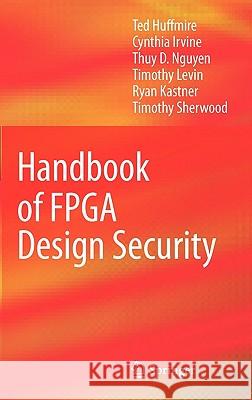 Handbook of FPGA Design Security Huffmire 9789048191567 SPRINGER