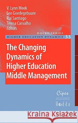 The Changing Dynamics of Higher Education Middle Management V. Lynn Meek Leo Goedegebuure Rui Santiago 9789048191628 Springer