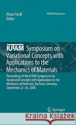 Iutam Symposium on Variational Concepts with Applications to the Mechanics of Materials: Proceedings of the Iutam Symposium on Variational Concepts wi Hackl, Klaus 9789048191949