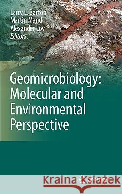 Geomicrobiology: Molecular and Environmental Perspective Larry L. Barton Martin Mandl Alexander Loy 9789048192038