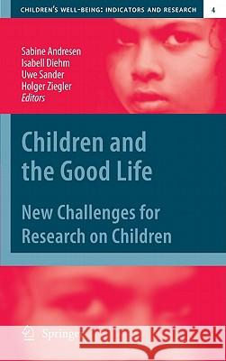 Children and the Good Life: New Challenges for Research on Children Andresen, Sabine 9789048192182 Not Avail