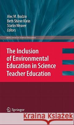 The Inclusion of Environmental Education in Science Teacher Education  Bodzin 9789048192212 0