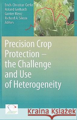 Precision Crop Protection - The Challenge and Use of Heterogeneity Oerke, Erich-Christian 9789048192762 Not Avail