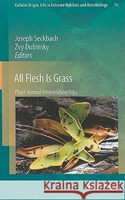 All Flesh Is Grass: Plant-Animal Interrelationships Seckbach, Joseph 9789048193158
