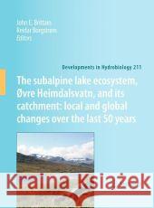The Subalpine Lake Ecosystem, ØVre Heimdalsvatn, and Its Catchment: Local and Global Changes Over the Last 50 Years Brittain, John E. 9789048193875 Not Avail