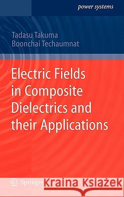 Electric Fields in Composite Dielectrics and their Applications Tadasu Takuma, Boonchai Techaumnat 9789048193912 Springer