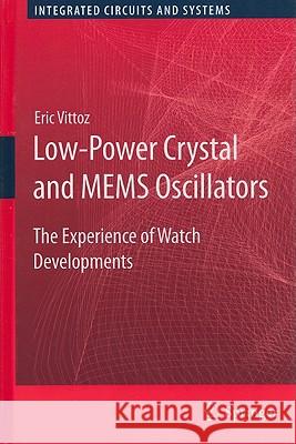 Low-Power Crystal and MEMS Oscillators: The Experience of Watch Developments Vittoz, Eric 9789048193943 Not Avail