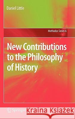 New Contributions to the Philosophy of History Daniel Little 9789048194094 Not Avail