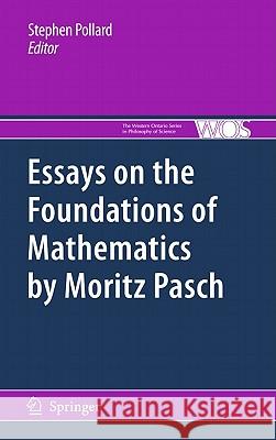 Essays on the Foundations of Mathematics by Moritz Pasch Stephen Pollard 9789048194155 Not Avail