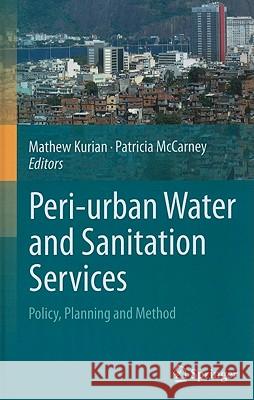 Peri-Urban Water and Sanitation Services: Policy, Planning and Method Kurian, Mathew 9789048194247