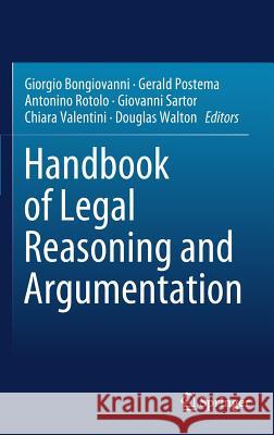Handbook of Legal Reasoning and Argumentation Giorgio Bongiovanni Gerald J. Postema Antonino Rotolo 9789048194513