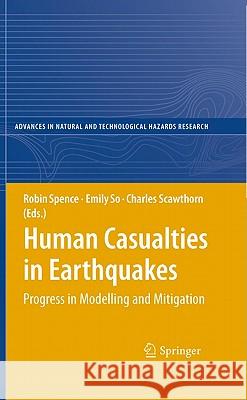Human Casualties in Earthquakes: Progress in Modelling and Mitigation Spence, Robin 9789048194544 Not Avail