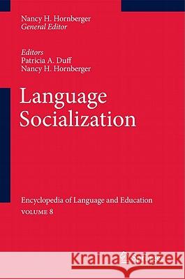 Language Socialization: Encyclopedia of Language and Education Volume 8 Duff, Patricia A. 9789048194667