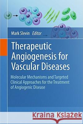 Therapeutic Angiogenesis for Vascular Diseases: Molecular Mechanisms and Targeted Clinical Approaches for the Treatment of Angiogenic Disease Slevin, Mark 9789048194940 Not Avail