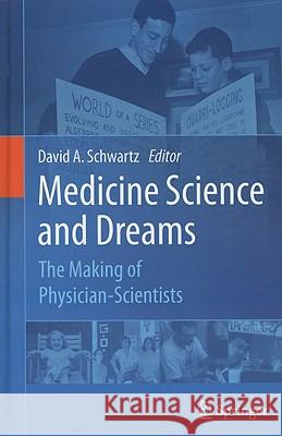 Medicine Science and Dreams: The Making of Physician-Scientists Schwartz, David A. 9789048195374