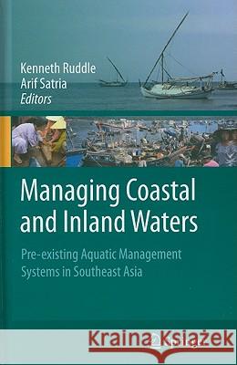 Managing Coastal and Inland Waters: Pre-Existing Aquatic Management Systems in Southeast Asia Ruddle, Kenneth 9789048195541