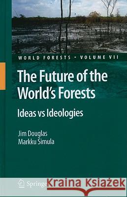 The Future of the World's Forests: Ideas Vs Ideologies Douglas, Jim 9789048195817 Not Avail