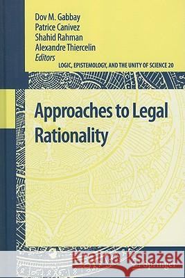 Approaches to Legal Rationality Dov M. Gabbay Patrice Canivez Shahid Rahman 9789048195879 Springer