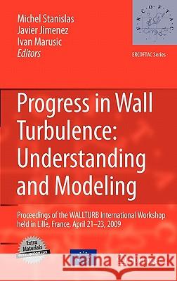 Progress in Wall Turbulence: Understanding and Modeling: Proceedings of the Wallturb International Workshop Held in Lille, France, April 21-23, 2009 Stanislas, Michel 9789048196029