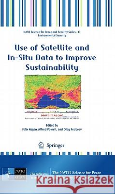 Use of Satellite and In-Situ Data to Improve Sustainability Felix Kogan Alfred Powell Oleg Fedorov 9789048196173