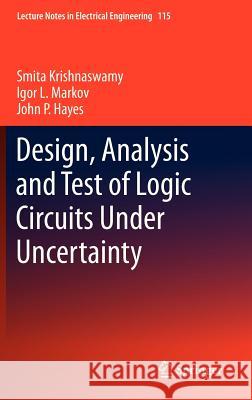 Design, Analysis and Test of Logic Circuits Under Uncertainty Smita Krishnaswamy Igor L. Markov John Hayes 9789048196432 Not Avail