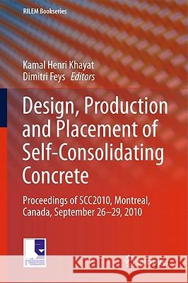 Design, Production and Placement of Self-Consolidating Concrete: Proceedings of Scc2010, Montreal, Canada, September 26-29, 2010 Khayat, Kamal Henri 9789048196630