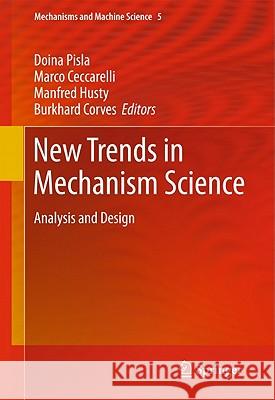 New Trends in Mechanism Science: Analysis and Design Doina Pisla, Marco Ceccarelli, Manfred Husty, Burkhard J. Corves 9789048196883 Springer