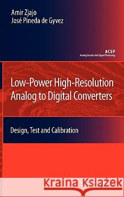 Low-Power High-Resolution Analog to Digital Converters: Design, Test and Calibration Zjajo, Amir 9789048197248 Not Avail