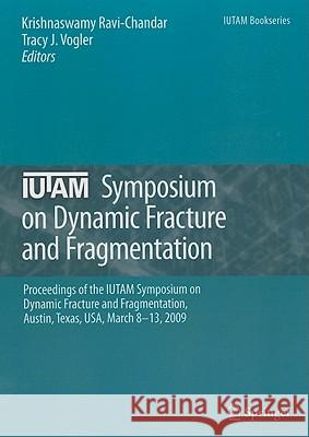 Iutam Symposium on Dynamic Fracture and Fragmentation: Proceedings of the Iutam Symposium on Dynamic Fracture and Fragmentation, Austin, Texas, Usa, M Ravi-Chandar, Krishnaswamy 9789048197590