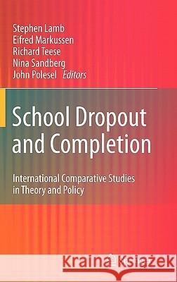 School Dropout and Completion: International Comparative Studies in Theory and Policy Lamb, Stephen 9789048197620