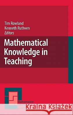 Mathematical Knowledge in Teaching Tim Rowland Kenneth Ruthven 9789048197651 Not Avail