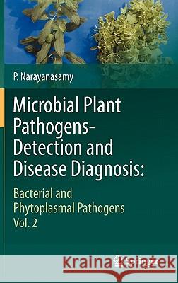 Microbial Plant Pathogens-Detection and Disease Diagnosis:: Bacterial and Phytoplasmal Pathogens, Vol.2 Narayanasamy, P. 9789048197682