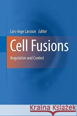 Cell Fusions: Regulation and Control Larsson, Lars-Inge 9789048197712