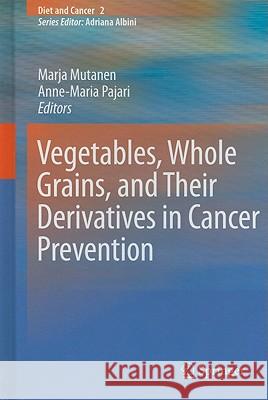 Vegetables, Whole Grains, and Their Derivatives in Cancer Prevention Marja Mutanen Anne-Maria Pajari 9789048197996 Not Avail